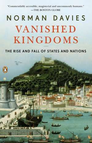 Vanished Kingdoms: The Rise and Fall of States and Nations de Norman Davies