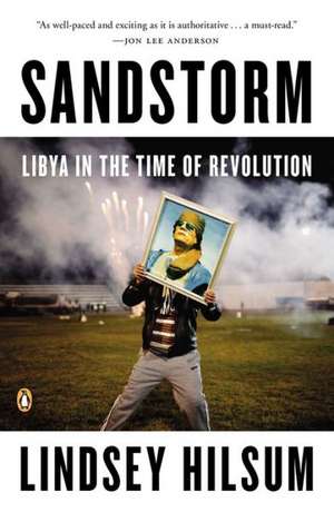 Sandstorm: Libya in the Time of Revolution de Lindsey Hilsum