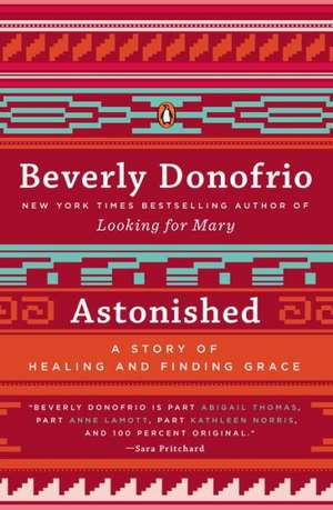 Astonished: A Story of Healing and Finding Grace de Beverly Donofrio