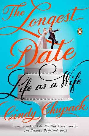 The Longest Date: Life as a Wife de Cindy Chupack