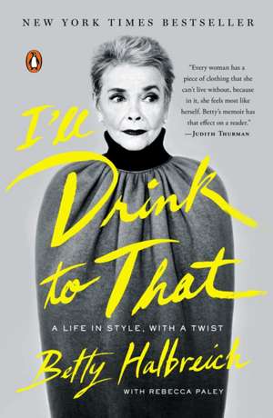 I'll Drink to That: A Life in Style, with a Twist de Betty Halbreich