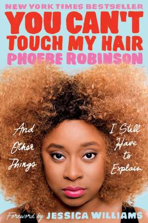 You Can't Touch My Hair: And Other Things I Still Have to Explain de Phoebe Robinson