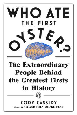 Who Ate the First Oyster? de Cody Cassidy