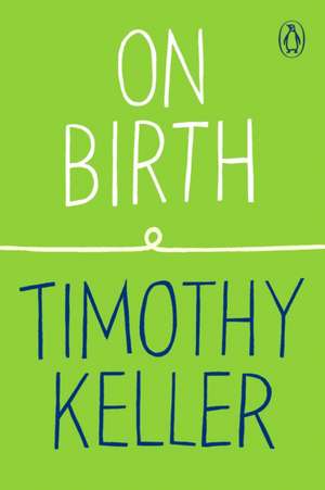 On Birth de Timothy Keller