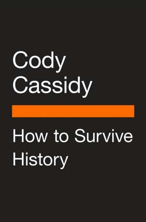 How to Survive History de Cody Cassidy