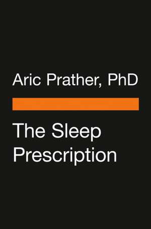 The Sleep Prescription de Aric A Prather