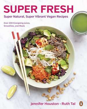 Super Fresh: Super Natural, Super Vibrant Vegan Recipes de Jennifer Houston