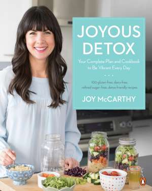 Joyous Detox: Your Complete Plan and Cookbook to be Vibrant Every Day de Joy McCarthy