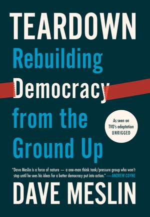 Teardown: Rebuilding Democracy from the Ground Up de Dave Meslin