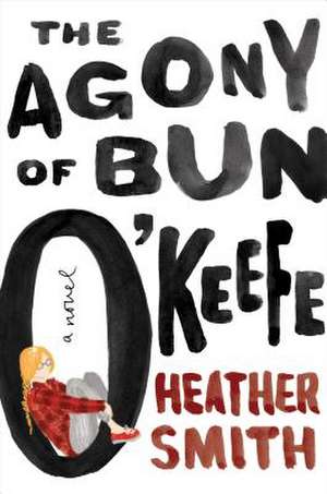 The Agony of Bun O'Keefe de Heather Smith