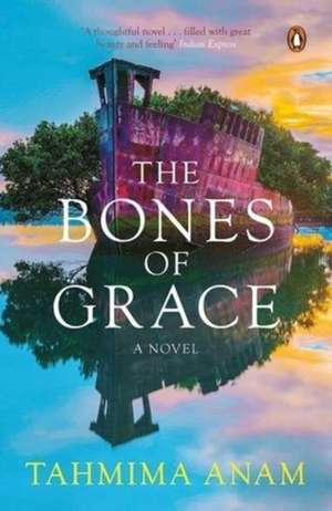 The Bones of Grace de Tahmima Anam