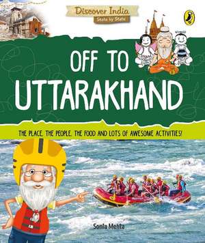 Off to Uttarakhand (Discover India) de Sonia Mehta