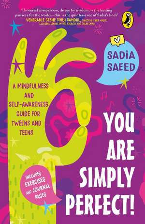 You Are Simply Perfect! A Mindfulness and Self-Awareness Guide for Tweens and Teens: (Includes exercises and journal pages!) de Sadia Saeed