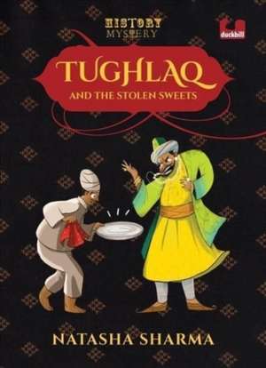 Tughlaq and the Stolen Sweets (Series: The History Mysteries) de Adrija Ghosh