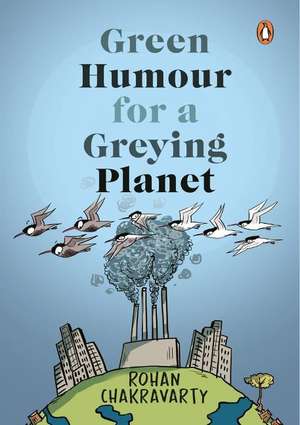 Green Humour for a Greying Planet (Amazingly evocative cartoons on environment and ecology by renowned cartoonist Rohan Chakravarty) de Rohan Chakravarty