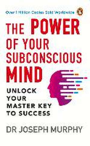 The Power of Your Subconscious Mind (PREMIUM PAPERBACK, PENGUIN INDIA): A personal transformation and development book, understanding human psychology and thinking by Dr Joseph Murphy de Joseph Murphy