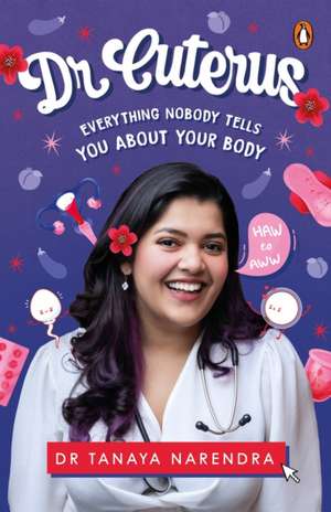 Dr. Cuterus: Everything Nobody Tells You about Your Body de Tanaya Narendra