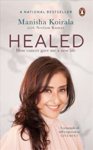 Healed: How Cancer Gave Me a New Life de Manisha Koirala