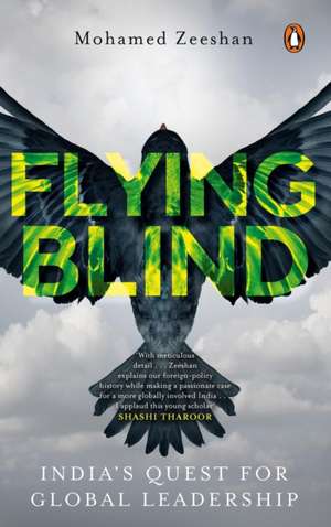 Flying Blind: India's Quest for Global Leadership de Mohamed Zeeshan