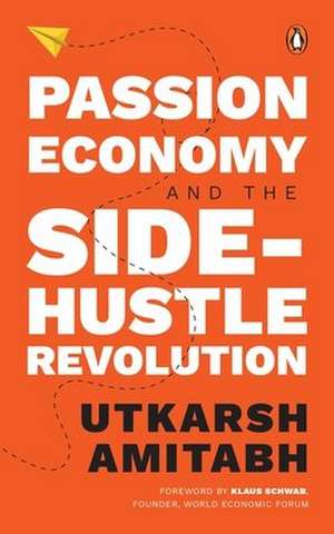 Passion Economy and the Side-Hustle Revolution de Amitabh Utkarsh