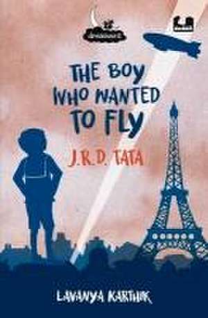 The Boy Who Wanted to Fly: Jrd Tata de Lavanya Karthik