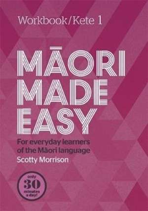 Maori Made Easy Workbook 1/Kete 1 de Scotty Morrison