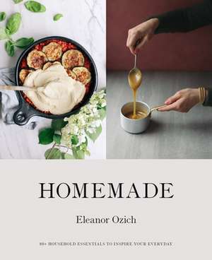 Homemade: 80+ Household Essentials to Inspire Your Everyday de Eleanor Ozich