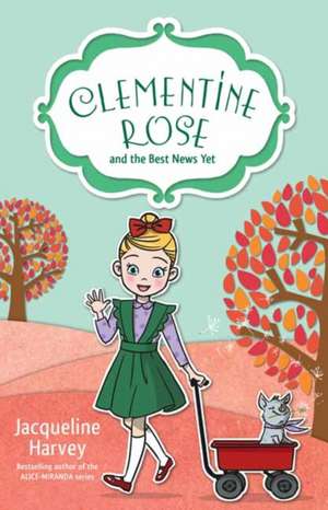 Clementine Rose and the Best News Yet: Volume 15 de Jacqueline Harvey