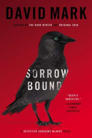 Sorrow Bound: A Detective Sergeant McAvoy Novel de David Mark