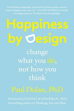 Happiness by Design: Change What You Do, Not How You Think de Paul Dolan