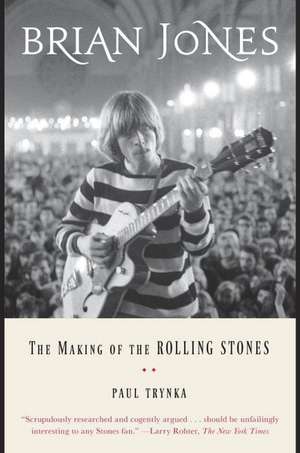 Brian Jones: The Making of the Rolling Stones de Paul Trynka