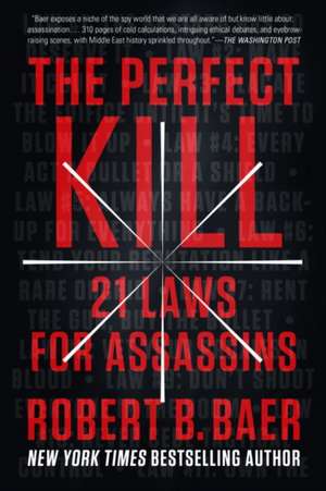 The Perfect Kill: 21 Laws for Assassins de Robert B. Baer