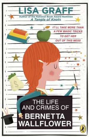 The Life and Crimes of Bernetta Wallflower de Lisa Graff