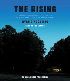 The Rising: Murder, Heartbreak, and the Power of Human Resilience in an American Town de Ryan D'Agostino