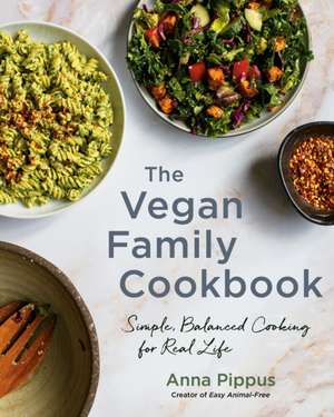 The Vegan Family Cookbook: Simple, Balanced Cooking for Real Life de Anna Pippus