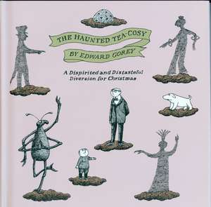 The Haunted Tea-Cosy: A Dispirited and Distasteful Diversion for Christmas de Edward Gorey