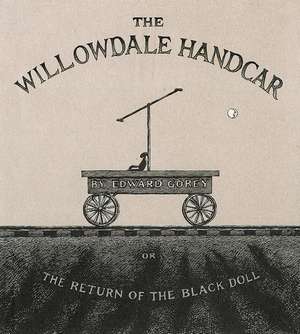 The Willowdale Handcar: or the Return of the Black Doll de Edward Gorey