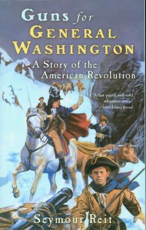 Guns for General Washington: A Story of the American Revolution de Seymour Reit