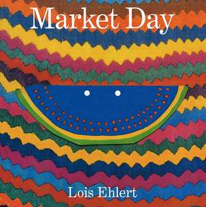 Market Day: A Story Told with Folk Art de Lois Ehlert