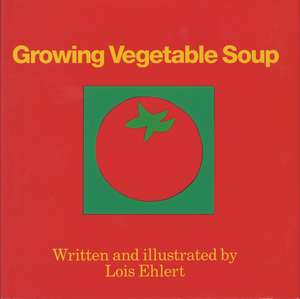 Growing Vegetable Soup de Lois Ehlert