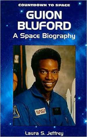 Guion Bluford: A Space Biography de Laura S. Jeffrey