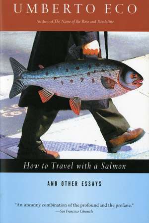 How To Travel With A Salmon & Other Essays de Umberto Eco