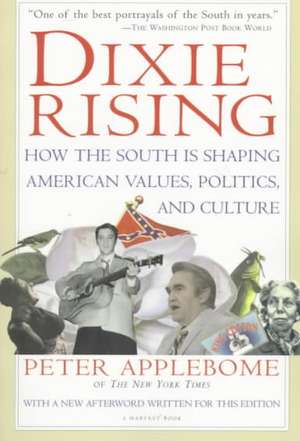 Dixie Rising: How the South Is Shaping American Values, Politics, and Culture de Peter Applebome