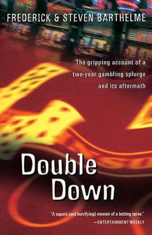 Double Down: Reflections on Gambling and Loss de Frederick Barthelme