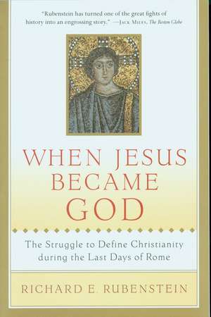 When Jesus Became God: The Struggle to Define Christianity during the Last Days of Rome de Richard E. Rubenstein