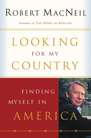 Looking For My Country: Finding Myself in America de Robert MacNeil