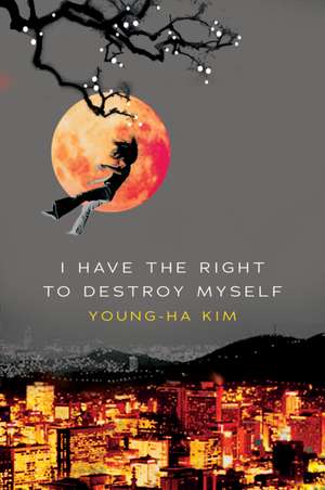 I Have The Right To Destroy Myself de Young-Ha Kim