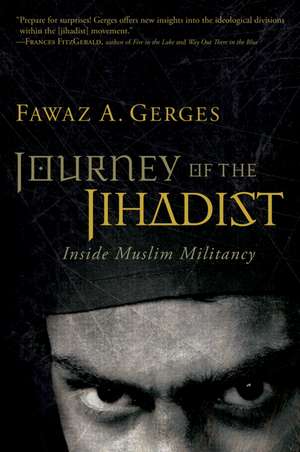 Journey Of The Jihadist: Inside Muslim Militancy de Fawaz A. Gerges