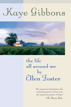 The Life All Around Me By Ellen Foster de Kaye Gibbons