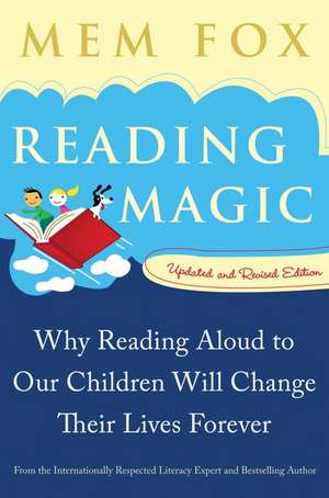 Reading Magic: Why Reading Aloud to Our Children Will Change Their Lives Forever de Mem Fox